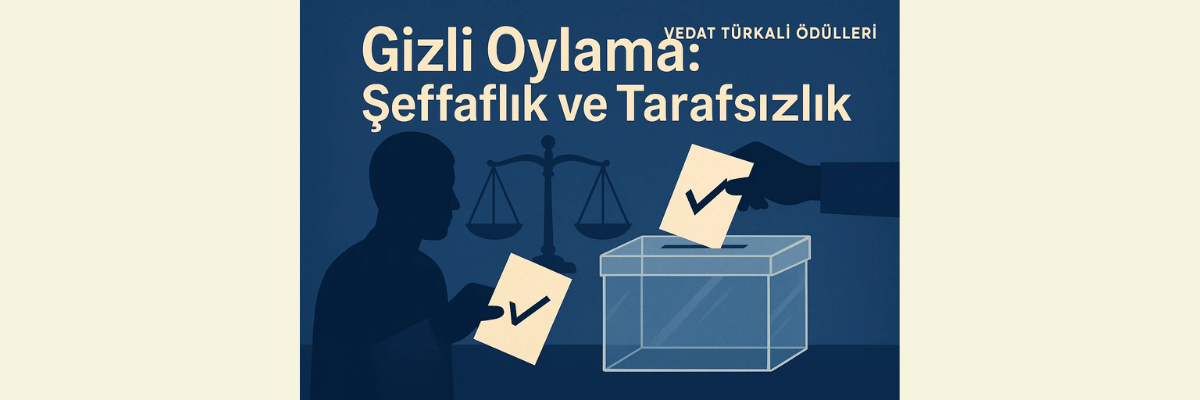 Gizli Oylama Şeffaflık ve Tarafsızlık