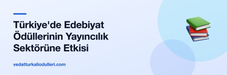 Türkiye'de Edebiyat Ödüllerinin Yayıncılık Sektörüne Etkisi